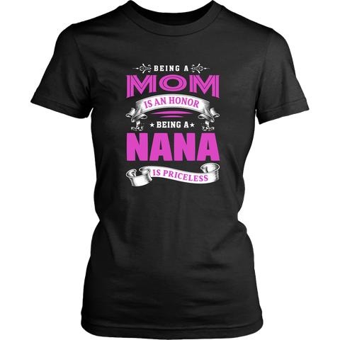 BEING A MOM IS AN HONOR BEING A NANA IS PRICELESS - District