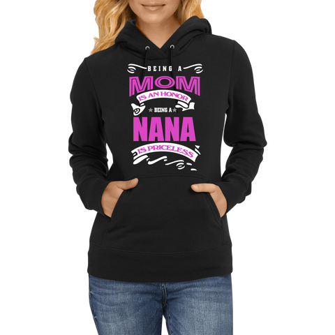 BEING A MOM IS AN HONOR BEING A NANA IS PRICELESS  - Hoodie