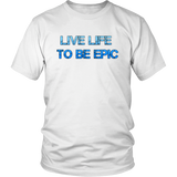 Live Life to Be Epic Tee