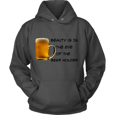 Beauty Is In The Eye Of The Beer Holder - Hoodie