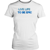 Live Life To Be Epic Woman's Tee