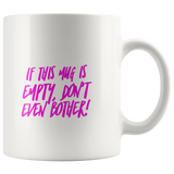 If it's Empty Don't Even Bother Coffee Mug