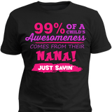 99% Of A Childs Awesomeness Come From Their Nana Just Sayin - Discount Store Pro - 1