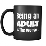 Being An Adult is the Worse... Black Mug