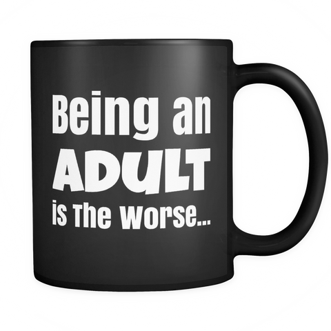 Being An Adult is the Worse... Black Mug