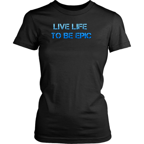 Live Life To Be Epic Woman's Tee