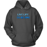 Live Life To Be Epic Hoodies
