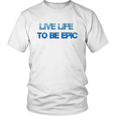 Live Life to Be Epic Tee