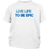 Live Life To Be Epic Youth Tee