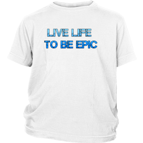 Live Life To Be Epic Youth Tee