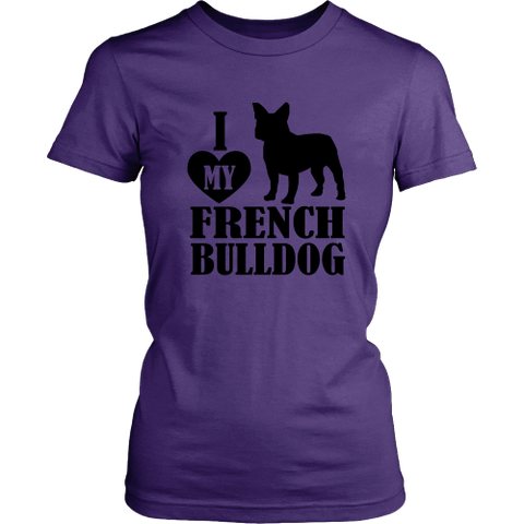 I Love My French Bull Dog Women Tee