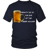 Beauty Is In The Eye Of The Beer Holder - Wht Logo Tee