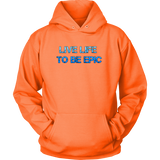 Live Life To Be Epic Hoodies