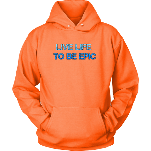 Live Life To Be Epic Hoodies