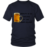 Beauty Is In The Eye Of The Beer Holder - District Tee