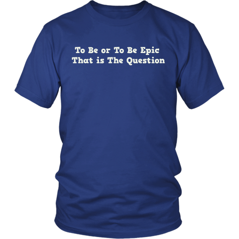 To Be or To Be Epic Tee