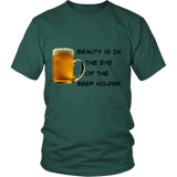 Beauty Is In The Eye Of The Beer Holder - District Tee