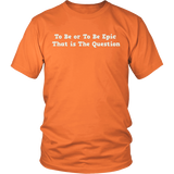 To Be or To Be Epic Tee