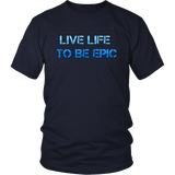 Live Life to Be Epic Tee