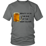 Beauty Is In The Eye Of The Beer Holder - District Tee