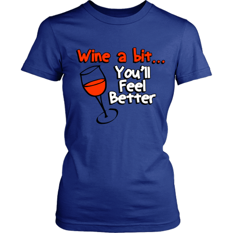 Wine a Bit... You'll Feel Better Tee